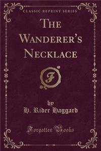 The Wanderer's Necklace (Classic Reprint)
