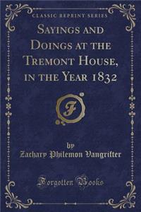 Sayings and Doings at the Tremont House, in the Year 1832 (Classic Reprint)