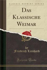 Das Klassische Weimar (Classic Reprint)