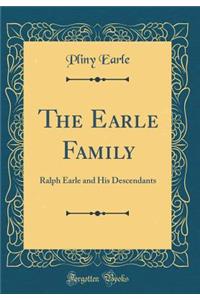 The Earle Family: Ralph Earle and His Descendants (Classic Reprint)