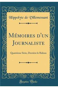 MÃ©moires d'Un Journaliste: QuatriÃ¨me SÃ©rie, DerriÃ¨re Le Rideau (Classic Reprint)