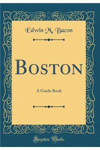 Boston: A Guide Book (Classic Reprint)