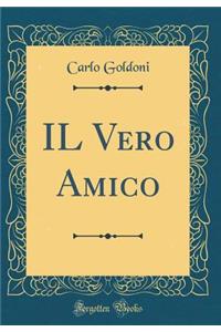 Il Vero Amico (Classic Reprint)
