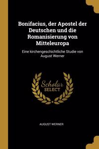 Bonifacius, der Apostel der Deutschen und die Romanisierung von Mitteleuropa