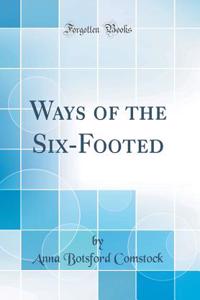 Ways of the Six-Footed (Classic Reprint)