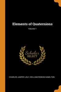 Elements of Quaternions; Volume 1
