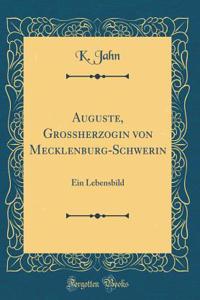 Auguste, Grossherzogin Von Mecklenburg-Schwerin: Ein Lebensbild (Classic Reprint)