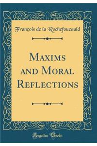 Maxims and Moral Reflections (Classic Reprint)