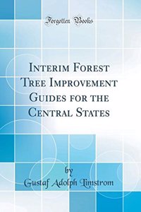 Interim Forest Tree Improvement Guides for the Central States (Classic Reprint)