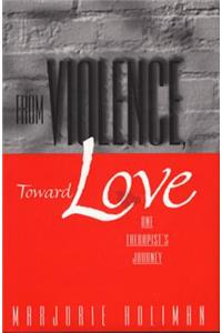From Violence, Toward Love