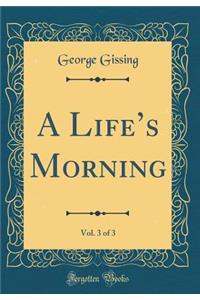 A Lifes Morning, Vol. 3 of 3 (Classic Reprint)