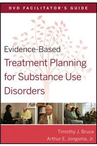 Evidence-Based Treatment Planning for Substance Use Disorders Facilitator's Guide