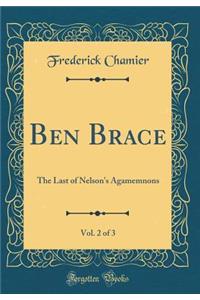 Ben Brace, Vol. 2 of 3: The Last of Nelson's Agamemnons (Classic Reprint)
