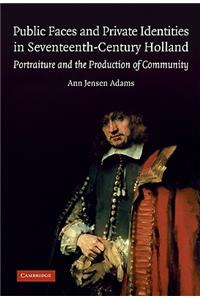 Public Faces and Private Identities in Seventeenth-Century Holland