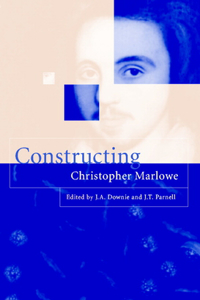 Constructing Christopher Marlowe