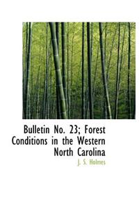 Bulletin No. 23; Forest Conditions in the Western North Carolina