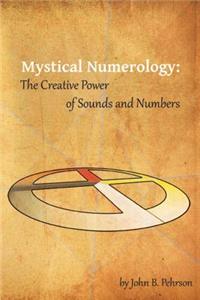 Mystical Numerology: The Creative Power of Sounds and Numbers