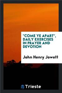Come Ye Apart, Daily Exercises in Prayer and Devotion