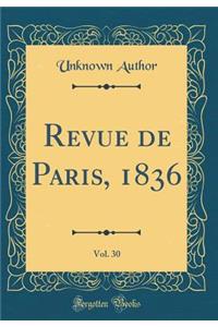 Revue de Paris, 1836, Vol. 30 (Classic Reprint)