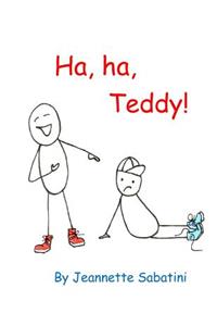 Ha, ha, Teddy!