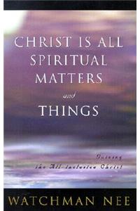 Christ is All Spiritual Matters and Things