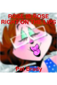 Rose Is Rose Right on the Lips