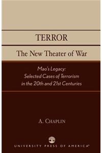 Terror: The New Theater of War: The New Theater of War: Mao's Legacy: Selected Cases of Terrorism in the 20th and 21st Centuries
