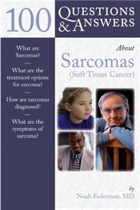 100 Questions & Answers About Sarcomas (Soft-tissue Cancer)