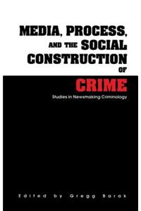 Media, Process, and the Social Construction of Crime