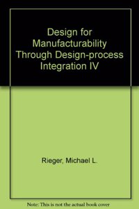 Design for Manufacturability Through Design-process Integration IV