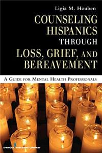 Counseling Hispanics Through Loss, Grief, and Bereavement