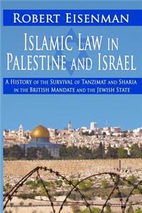 Islamic Law in Palestine and Israel: A History of the Survival of Tazimat and Sharia in the British Mandate and the Jewish State