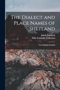 Dialect and Place Names of Shetland; two Popular Lectures