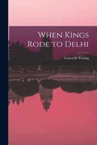 When Kings Rode to Delhi