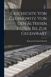 Geschichte von Czernowitz von den Ältesten Zeiten bis zur Gegenwart