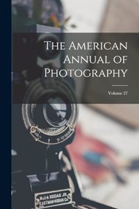 The American Annual of Photography; Volume 27