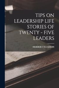 Tips on Leadership Life Stories of Twenty - Five Leaders