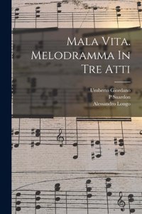 Mala Vita. Melodramma In Tre Atti