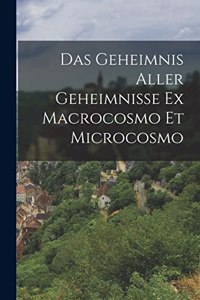 Geheimnis Aller Geheimnisse Ex Macrocosmo Et Microcosmo