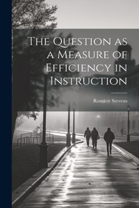 Question as a Measure of Efficiency in Instruction