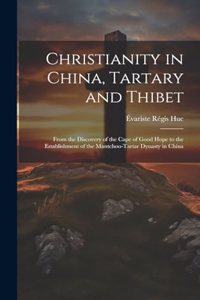 Christianity in China, Tartary and Thibet: From the Discovery of the Cape of Good Hope to the Establishment of the Mantchoo-Tartar Dynasty in China