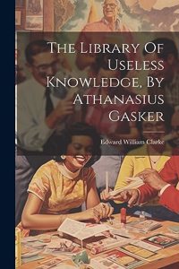 Library Of Useless Knowledge, By Athanasius Gasker