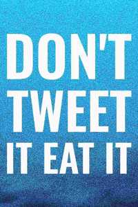 Don't Tweet It Eat It