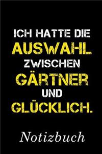 Ich Hatte Die Auswahl Zwischen Gärtner Und Glücklich Notizbuch