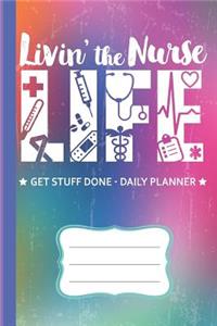 Livin' The Nurse Life Get Stuff Done Daily Planner