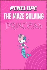 Penelope the Maze Solving Princess
