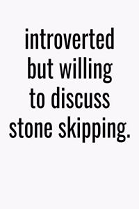 Introverted But Willing To Discuss Stone Skipping