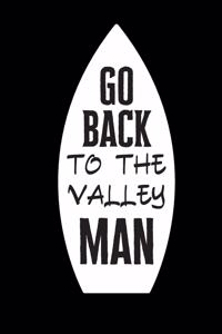 Go Back To the Valley Man