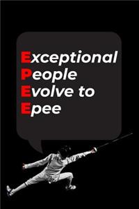 Exceptional People Evolve To Epee