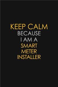 Keep Calm Because I Am A Smart Meter Installer